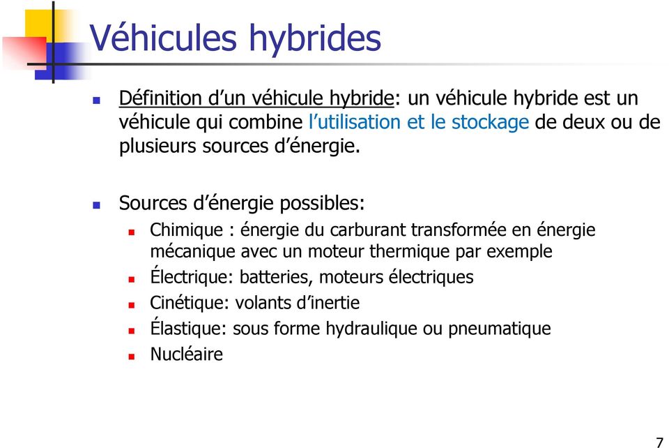 Sources d énergie possibles: Chimique : énergie du carburant transformée en énergie mécanique avec un moteur