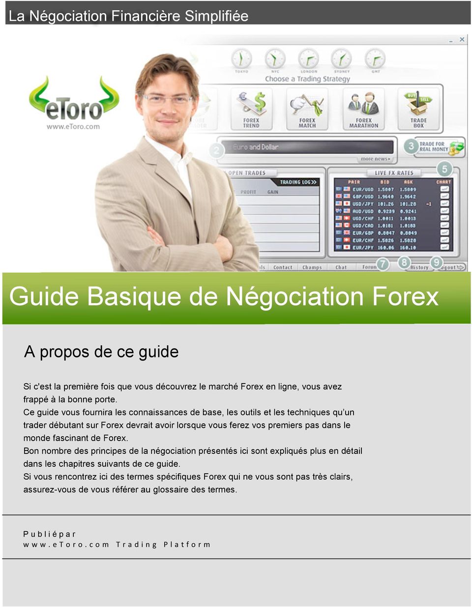 Ce guide vous fournira les connaissances de base, les outils et les techniques qu un trader débutant sur Forex devrait avoir lorsque vous ferez vos premiers pas dans le monde