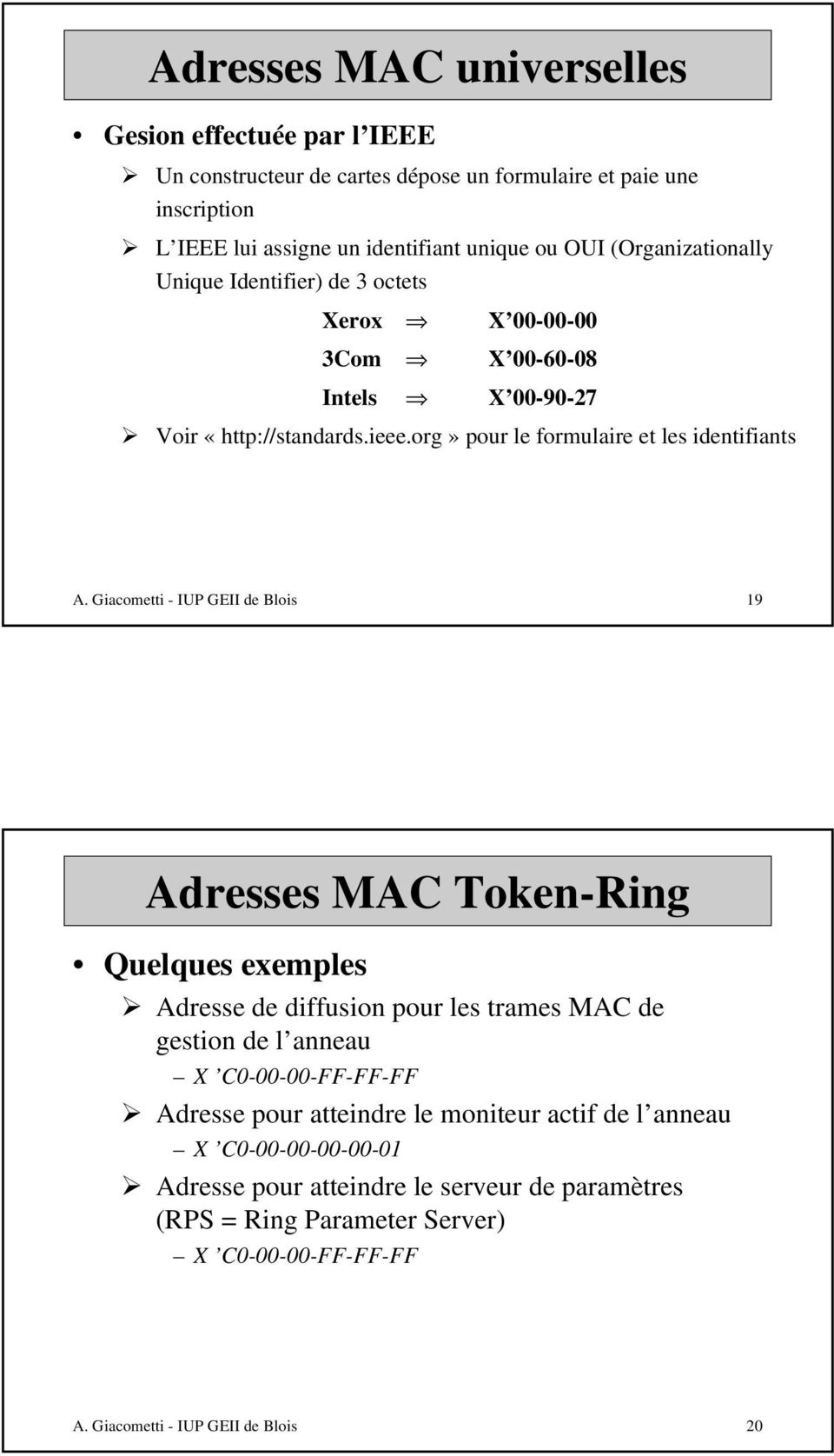 org» pour le formulaire et les identifiants 19 Adresses MAC Token-Ring Quelques exemples ½ Adresse de diffusion pour les trames MAC de gestion de l anneau X