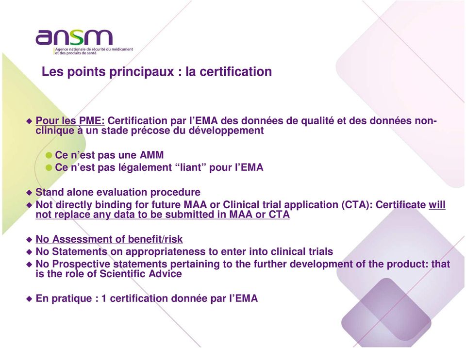 (CTA): Certificate will not replace any data to be submitted in MAA or CTA No Assessment of benefit/risk No Statements on appropriateness to enter into clinical