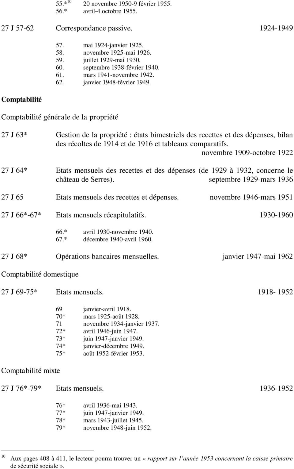 générale de la propriété 27 J 63* Gestion de la propriété : états bimestriels des recettes et des dépenses, bilan des récoltes de 1914 et de 1916 et tableaux comparatifs.