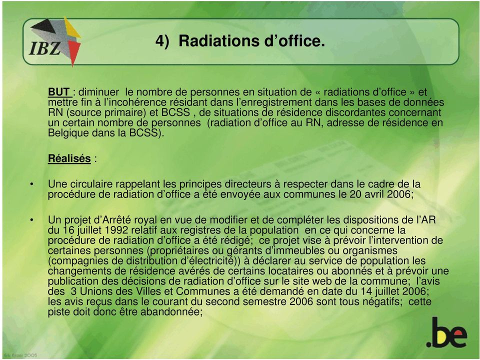 situations de résidence discordantes concernant un certain nombre de personnes (radiation d office au RN, adresse de résidence en Belgique dans la BCSS).
