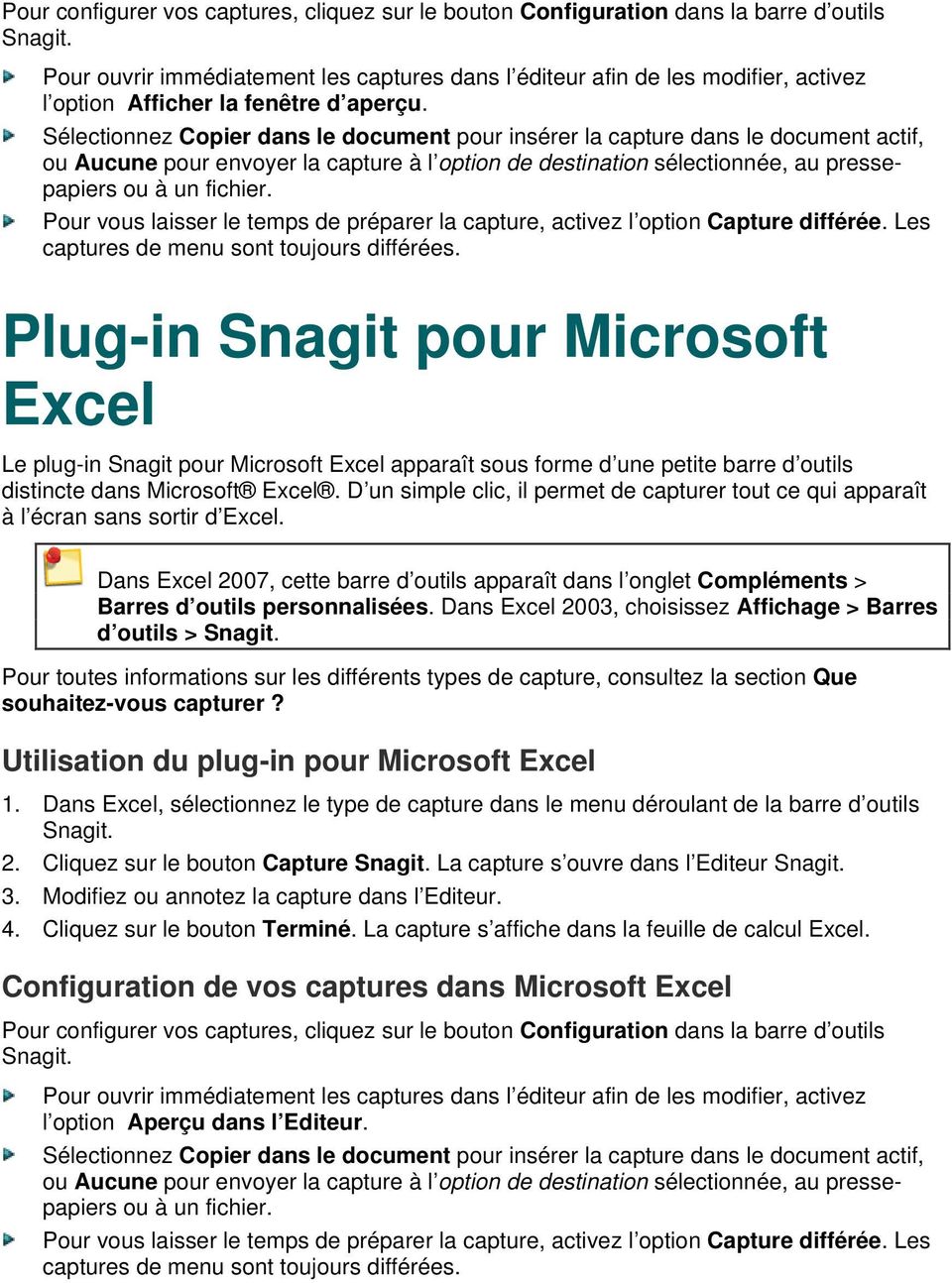 différée Les captures de menu sont toujours différées Plug-in Snagit pour Microsoft Excel Le plug-in Snagit pour Microsoft Excel apparaît sous forme d une petite barre d outils distincte dans