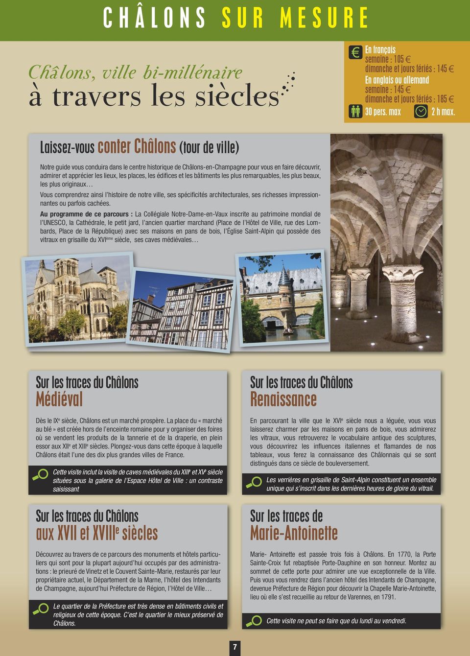 Laissez-vous conter Châlons (tour de ville) Notre guide vous conduira dans le centre historique de Châlons-en-Champagne pour vous en faire découvrir, admirer et apprécier les lieux, les places, les