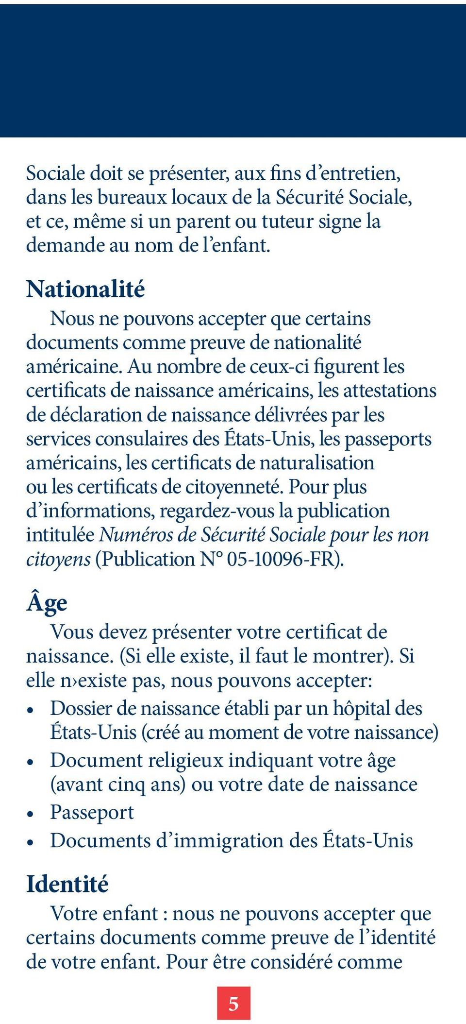 Au nombre de ceux-ci figurent les certificats de naissance américains, les attestations de déclaration de naissance délivrées par les services consulaires des États-Unis, les passeports américains,
