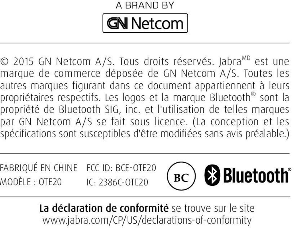 Les logos et la marque Bluetooth sont la propriété de Bluetooth SIG, inc. et l'utilisation de telles marques par GN Netcom A/S se fait sous licence.
