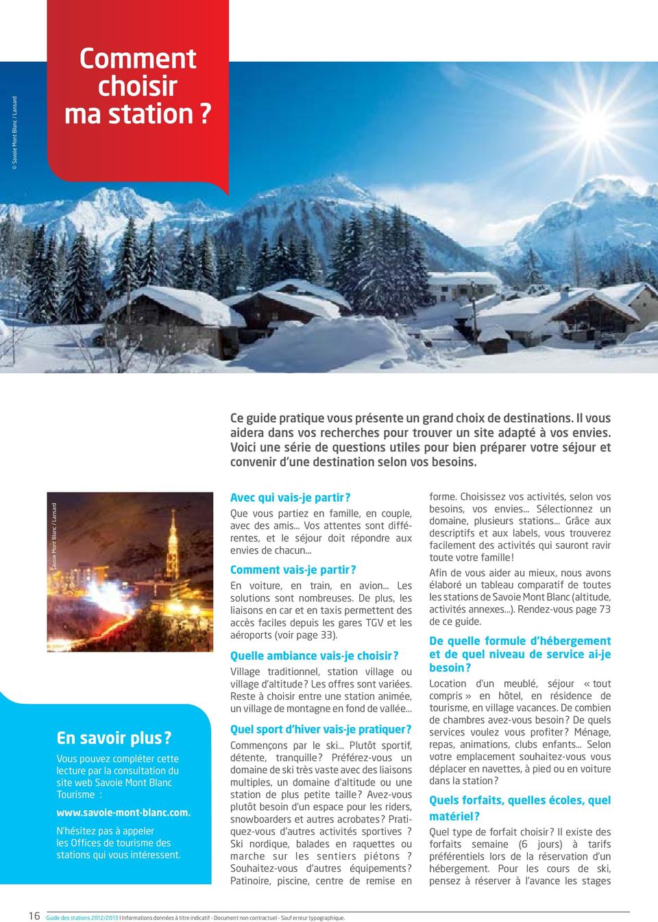 Vous pouvez compléter cette lecture par la consultation du site web Savoie Mont Blanc Tourisme : www.savoie-mont-blanc.com. N hésitez pas à appeler les Offices de tourisme des stations qui vous intéressent.