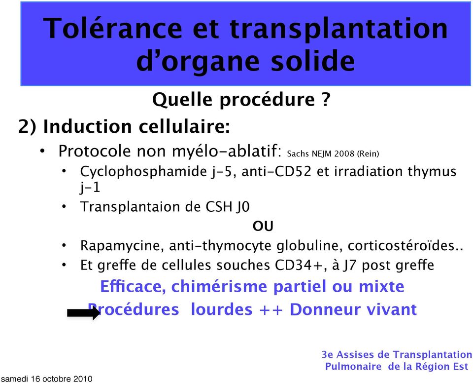 Cyclophosphamide j-5, anti-cd52 et irradiation thymus j-1 Transplantaion de CSH J0 OU