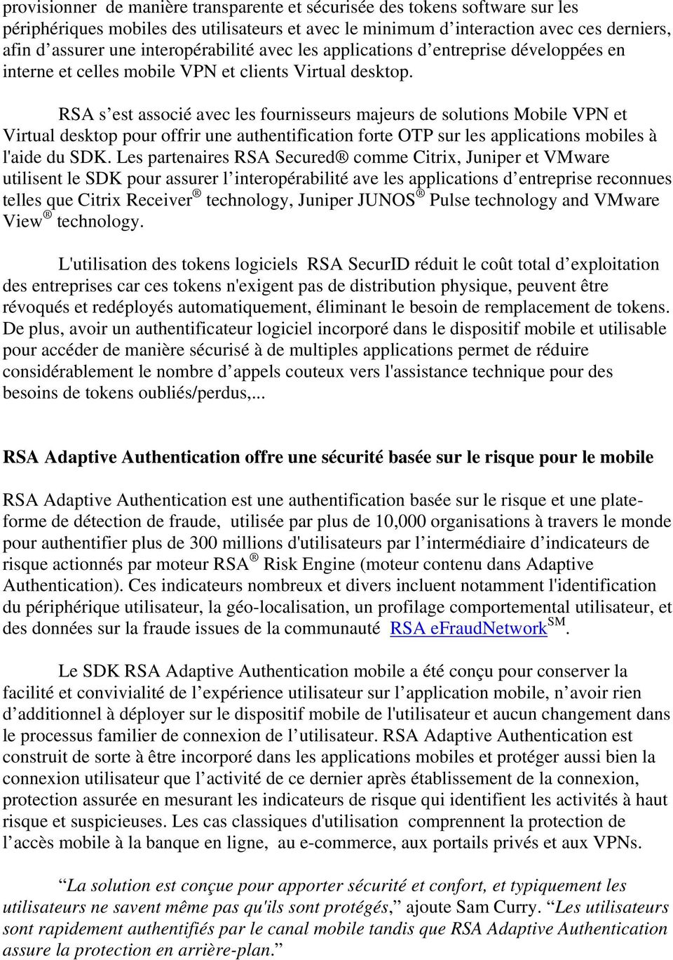 RSA s est associé avec les fournisseurs majeurs de solutions Mobile VPN et Virtual desktop pour offrir une authentification forte OTP sur les applications mobiles à l'aide du SDK.
