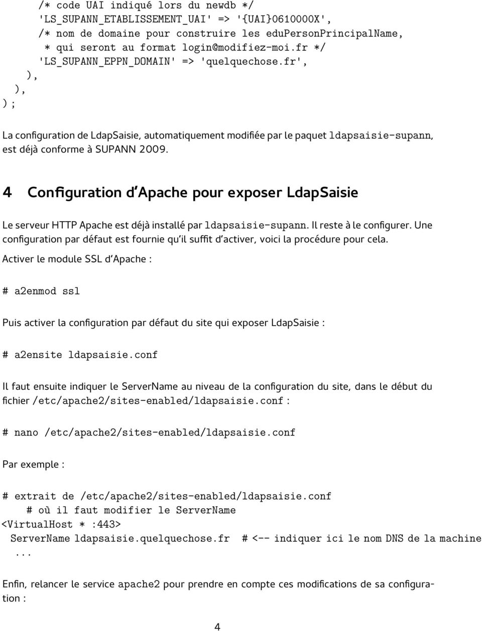 4 Configuration d Apache pour exposer LdapSaisie Le serveur HTTP Apache est déjà installé par ldapsaisie-supann. Il reste à le configurer.
