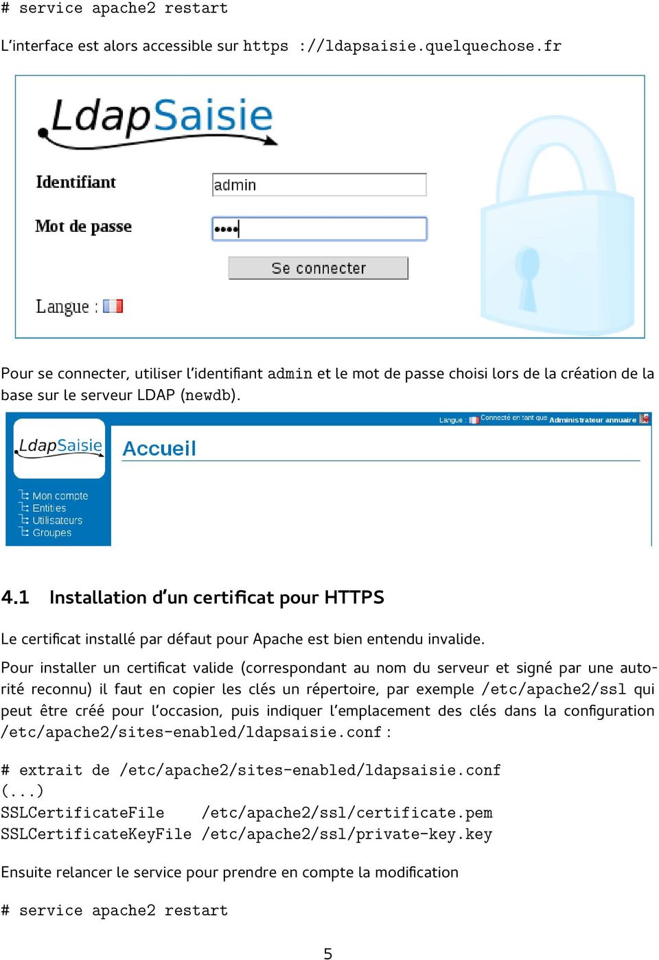 1 Installation d un certificat pour HTTPS Le certificat installé par défaut pour Apache est bien entendu invalide.