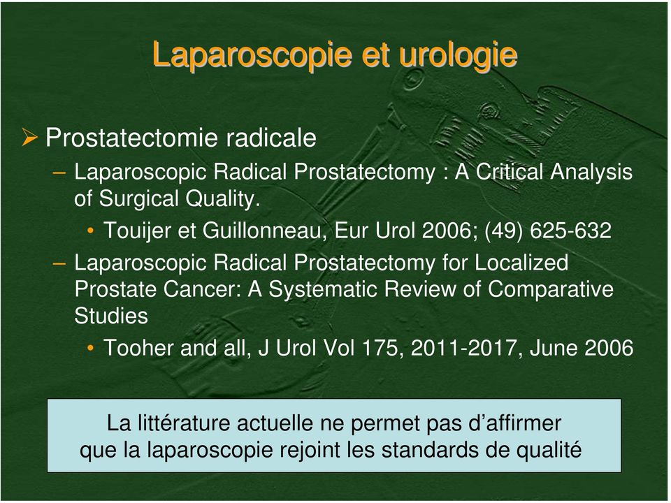 Touijer et Guillonneau, Eur Urol 2006; (49) 625-632 Laparoscopic Radical Prostatectomy for Localized Prostate