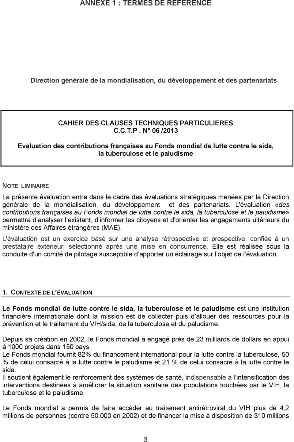 N 06 /2013 Evaluation des contributions françaises au Fonds mondial de lutte contre le sida, la tuberculose et le paludisme NOTE LIMINAIRE La présente évaluation entre dans le cadre des évaluations