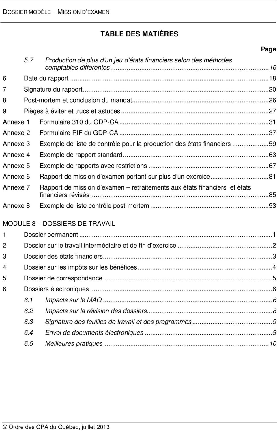 .. 37 Annexe 3 Exemple de liste de contrôle pour la production des états financiers... 59 Annexe 4 Exemple de rapport standard... 63 Annexe 5 Exemple de rapports avec restrictions.