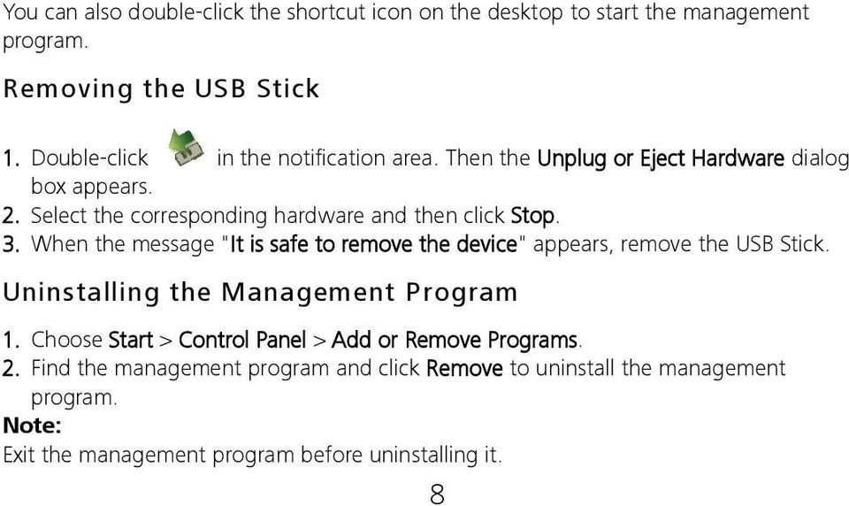 Select the corresponding hardware and then click Stop. 3. When the message "It is safe to remove the device" appears, remove the USB Stick.