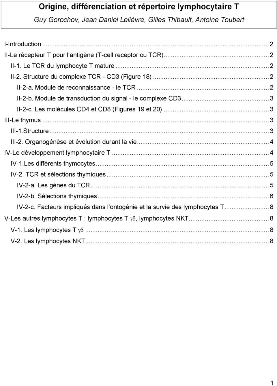 Module de reconnaissance - le TCR... 2 II-2-b. Module de transduction du signal - le complexe CD3... 3 II-2-c. Les molécules CD4 et CD8 (Figures 19 et 20)... 3 III-Le thymus... 3 III-1.Structure.
