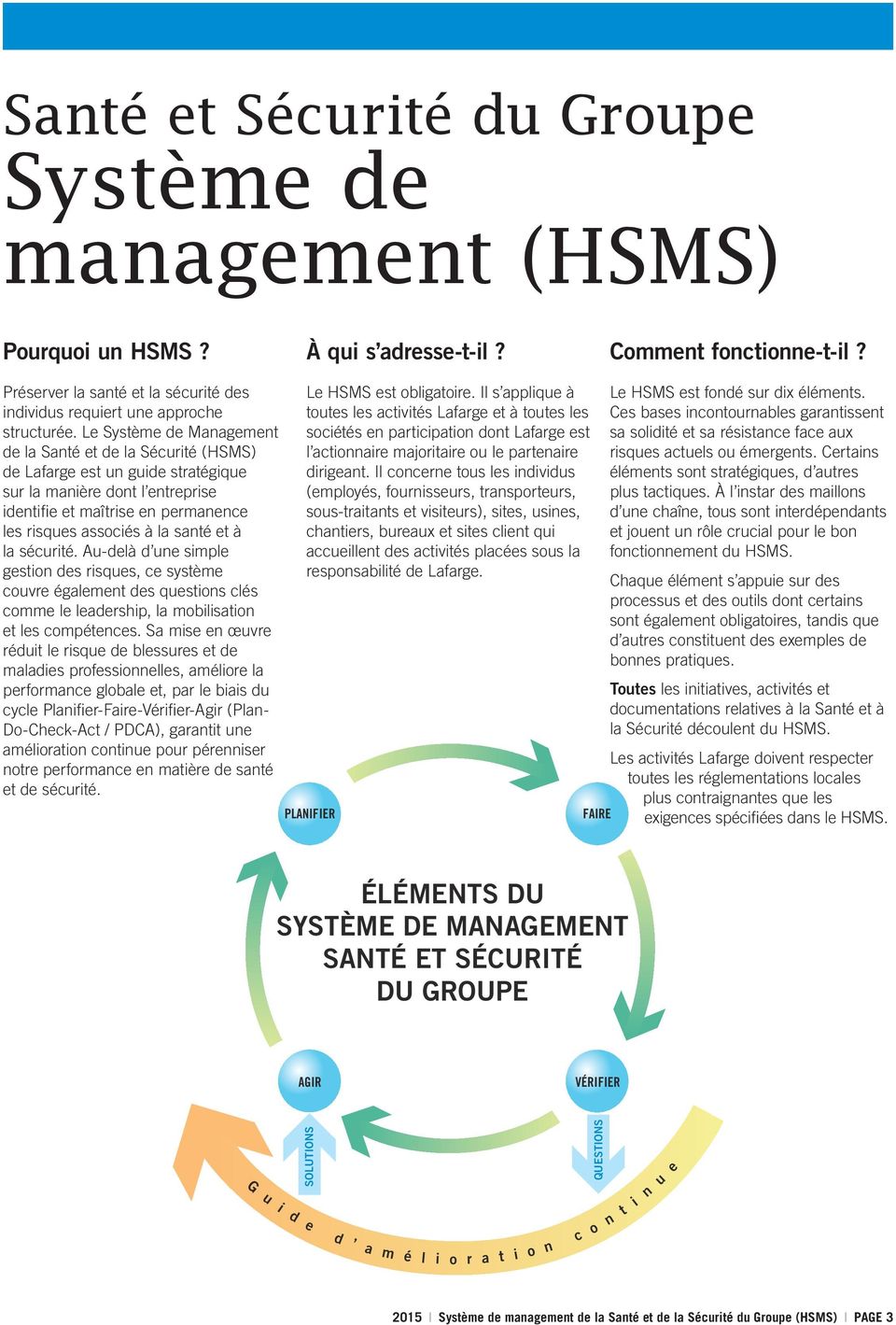 Le Système de Management de la Santé et de la Sécurité (HSMS) de Lafarge est un guide stratégique sur la manière dont l entreprise identifie et maîtrise en permanence les risques associés à la santé
