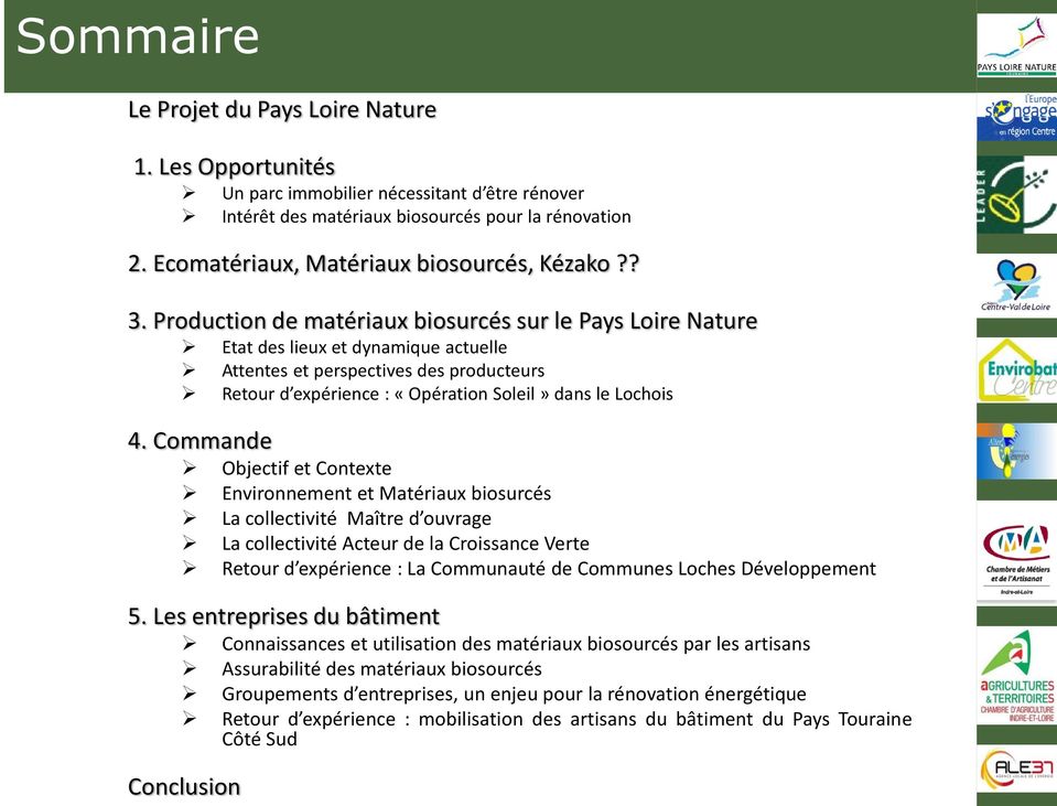 Production de matériaux biosurcés sur le Pays Loire Nature Etat des lieux et dynamique actuelle Attentes et perspectives des producteurs Retour d expérience : «Opération Soleil» dans le Lochois 4.