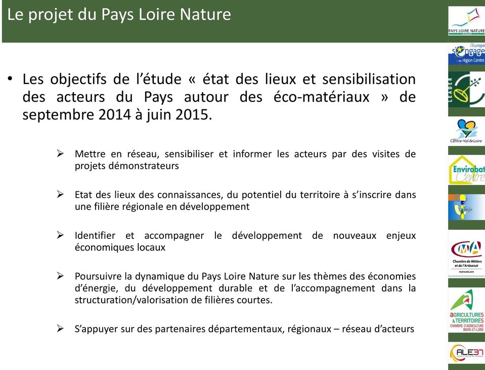 filière régionale en développement Identifier et accompagner le développement de nouveaux enjeux économiques locaux Poursuivre la dynamique du Pays Loire Nature sur les thèmes des