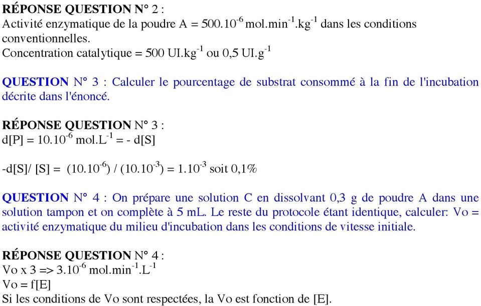 10-6 ) / (10.10-3 ) = 1.10-3 soit 0,1% QUESTION N 4 : On prépare une solution C en dissolvant 0,3 g de poudre dans une solution tampon et on complète à 5 ml.