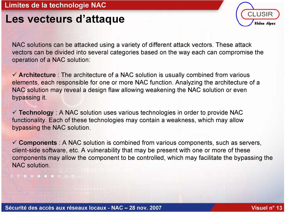 from various elements, each responsible for one or more NAC function. Analyzing the architecture of a NAC solution may reveal a design flaw allowing weakening the NAC solution or even bypassing it.