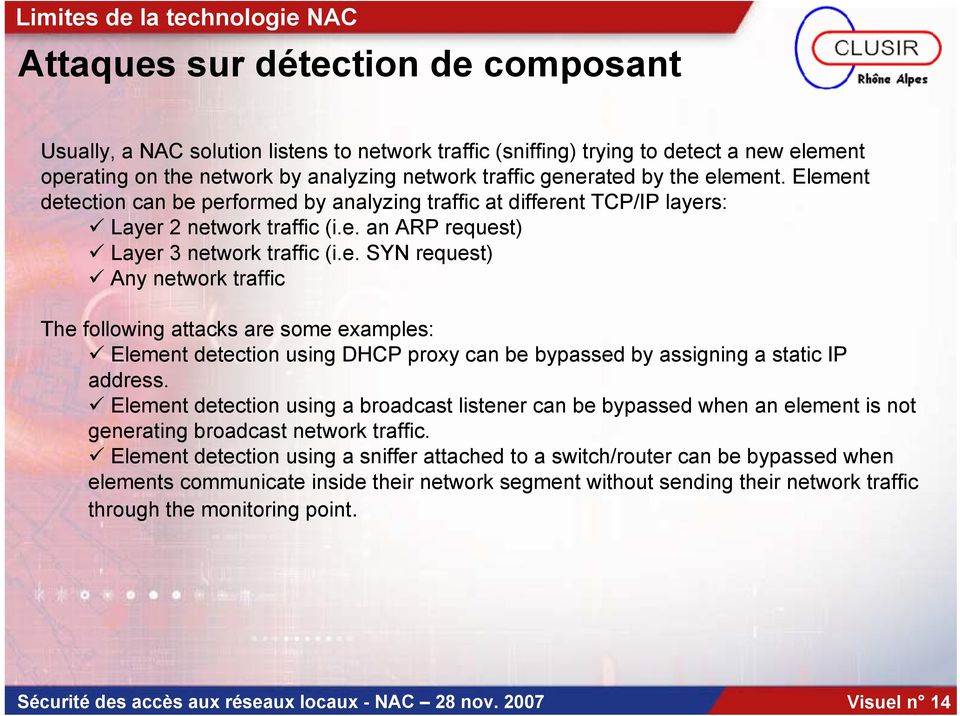 e. SYN request) Any network traffic The following attacks are some examples: Element detection using DHCP proxy can be bypassed by assigning a static IP address.