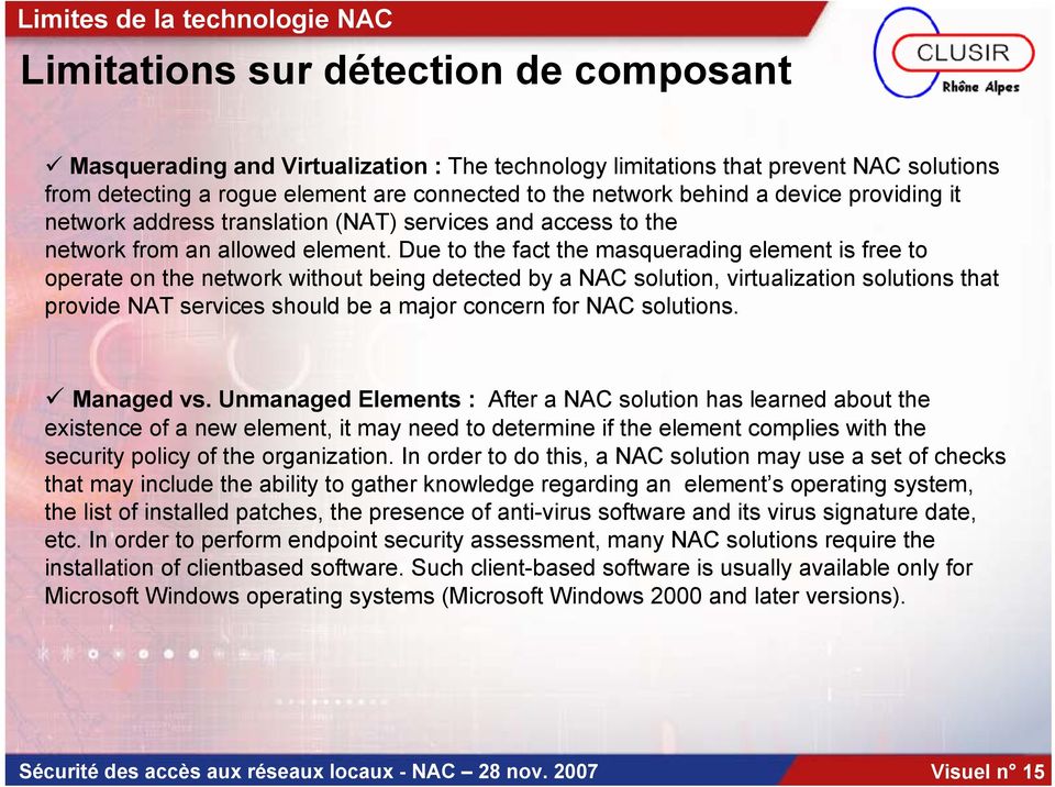 Due to the fact the masquerading element is free to operate on the network without being detected by a NAC solution, virtualization solutions that provide NAT services should be a major concern for