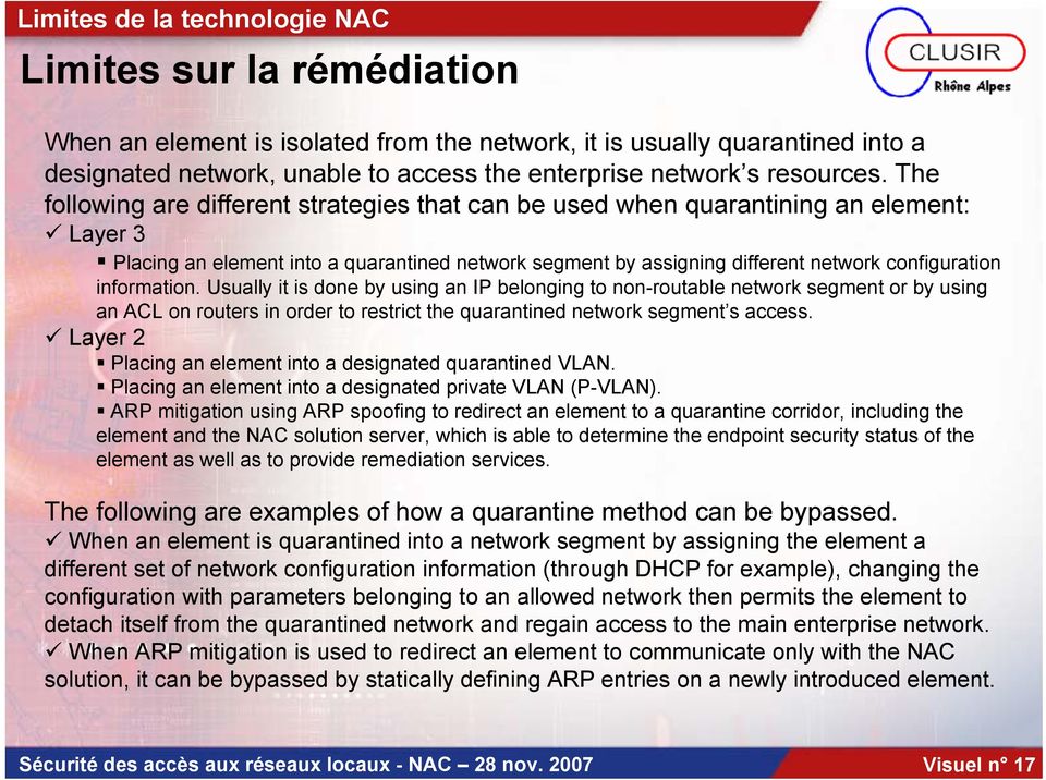 The following are different strategies that can be used when quarantining an element: Layer 3 Placing an element into a quarantined network segment by assigning different network configuration