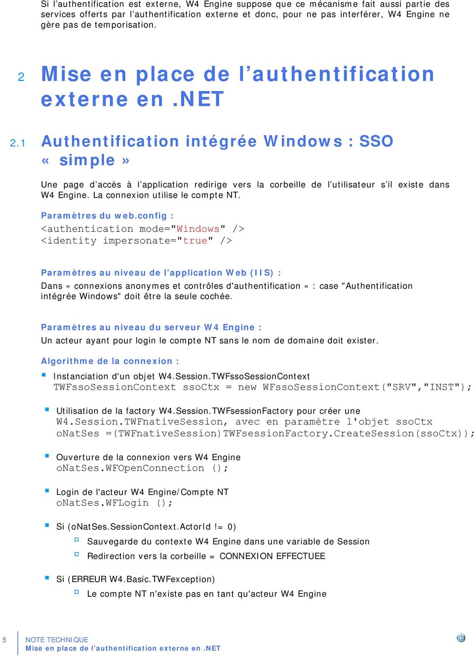 1 Authentification intégrée Windows : SSO «simple» Une page d accès à l application redirige vers la corbeille de l utilisateur s il existe dans W4 Engine. La connexion utilise le compte NT.