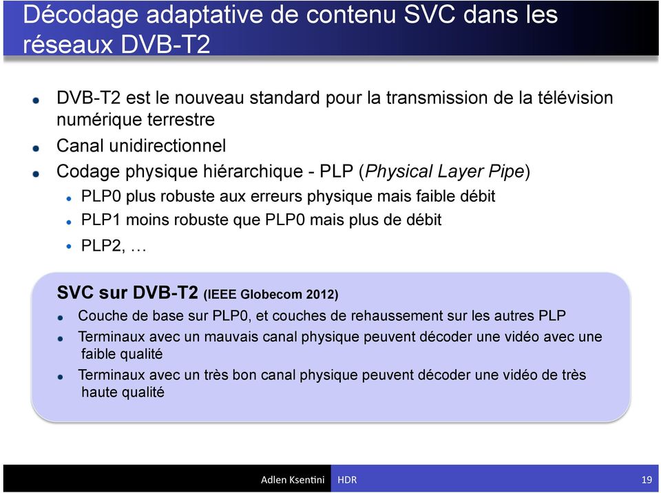 PLP1 moins robuste que PLP0 mais plus de débit! PLP2, SVC sur DVB-T2 (IEEE Globecom 2012)!