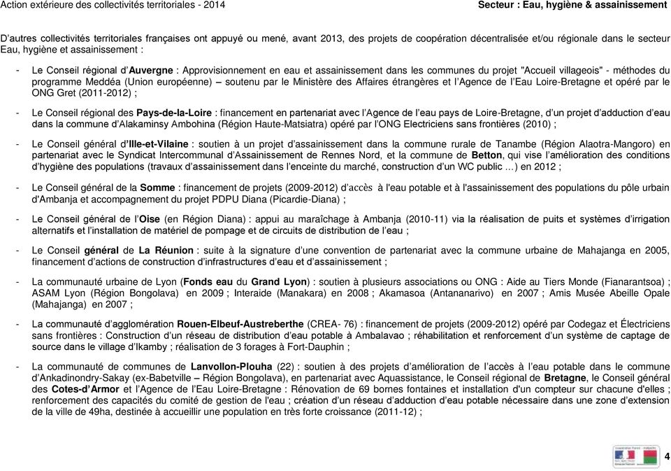 Affaires étrangères et l Agence de l Eau Loire-Bretagne et opéré par le ONG Gret (2011-2012) ; - Le Conseil régional des Pays-de-la-Loire : financement en partenariat avec l Agence de l eau pays de
