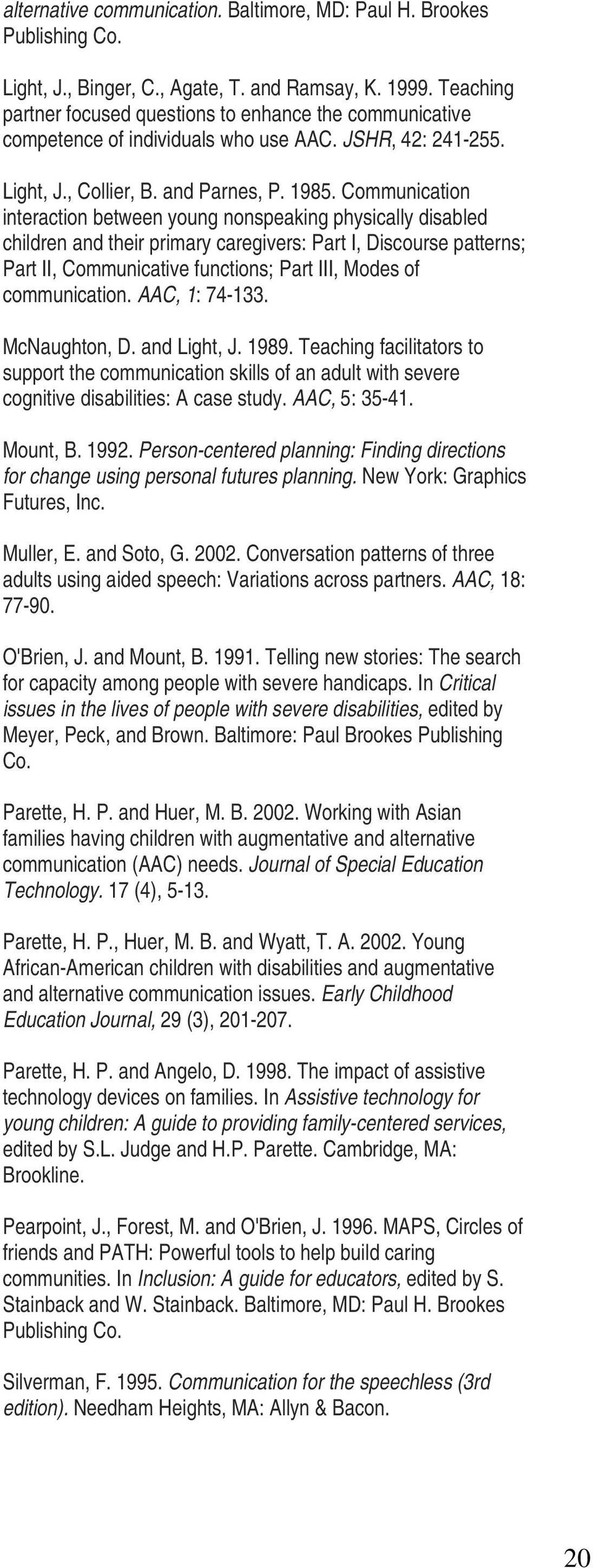 Communication interaction between young nonspeaking physically disabled children and their primary caregivers: Part I, Discourse patterns; Part II, Communicative functions; Part III, Modes of