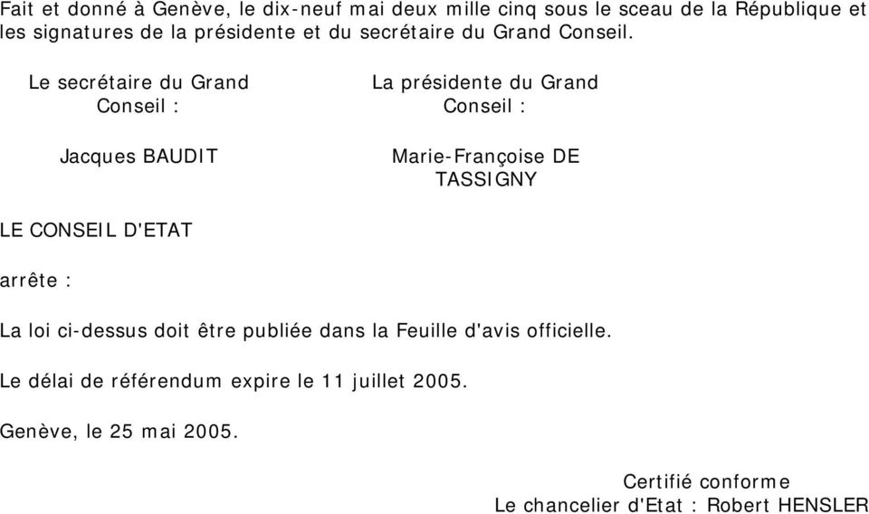 Le secrétaire du Grand Conseil : Jacques BAUDIT La présidente du Grand Conseil : Marie-Françoise DE TASSIGNY LE CONSEIL
