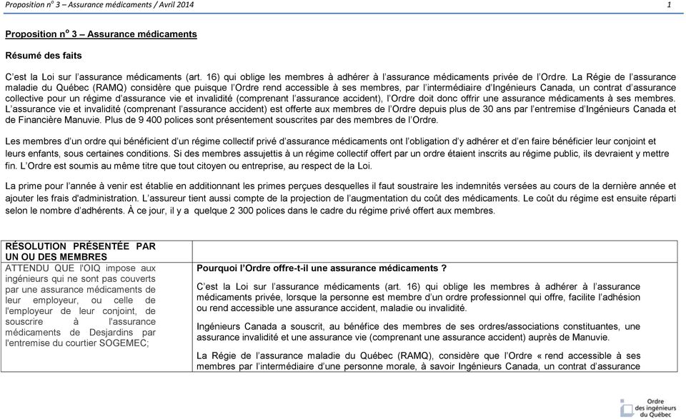 La Régie de l assurance maladie du Québec (RAMQ) considère que puisque l Ordre rend accessible à ses membres, par l intermédiaire d Ingénieurs Canada, un contrat d assurance collective pour un régime
