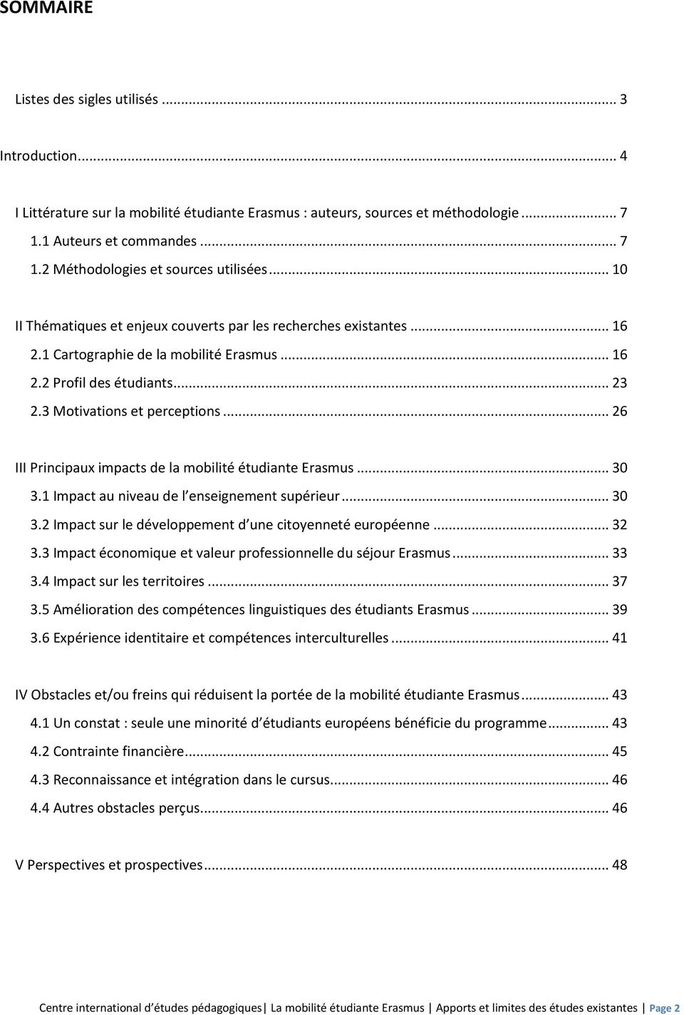 .. 26 III Principaux impacts de la mobilité étudiante Erasmus... 30 3.1 Impact au niveau de l enseignement supérieur... 30 3.2 Impact sur le développement d une citoyenneté européenne... 32 3.