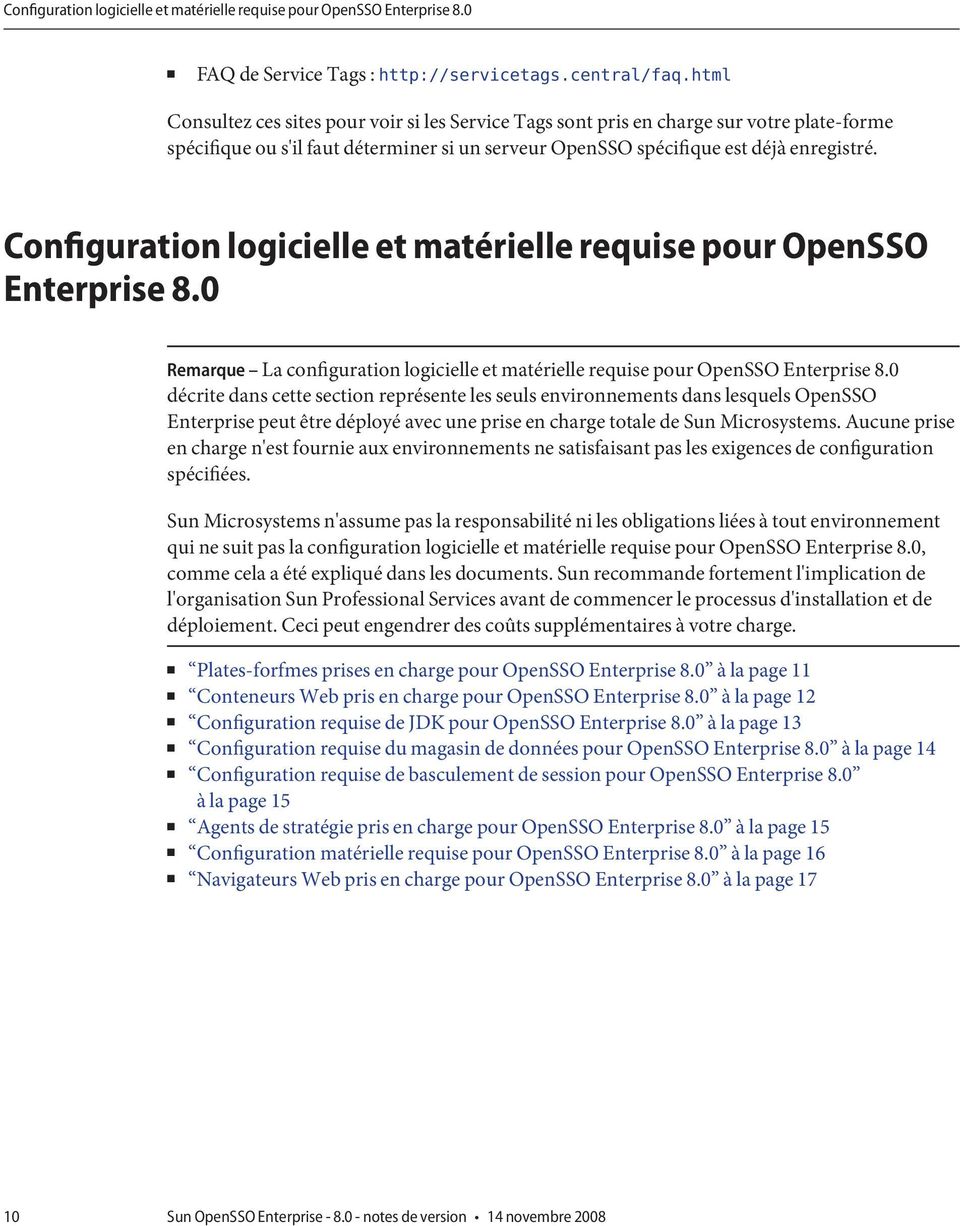 Configuration logicielle et matérielle requise pour OpenSSO Enterprise 8.0 Remarque La configuration logicielle et matérielle requise pour OpenSSO Enterprise 8.