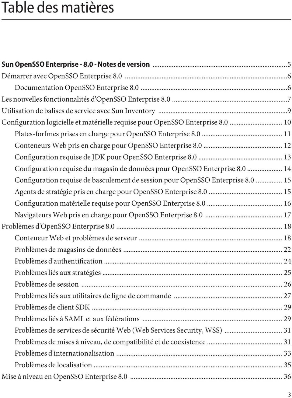 0... 11 Conteneurs Web pris en charge pour OpenSSO Enterprise 8.0... 12 Configuration requise de JDK pour OpenSSO Enterprise 8.0... 13 Configuration requise du magasin de données pour OpenSSO Enterprise 8.