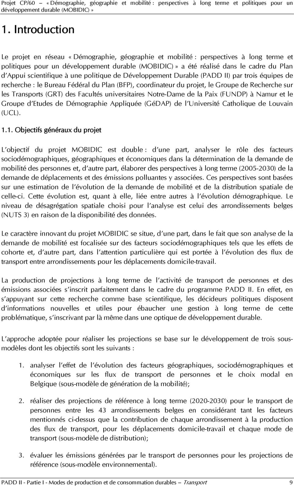 Notre-Dame de la Paix (FUNDP) à Namur et le Groupe d Etudes de Démographie Appliquée (GéDAP) de l Université Catholique de Louvain (UCL). 1.