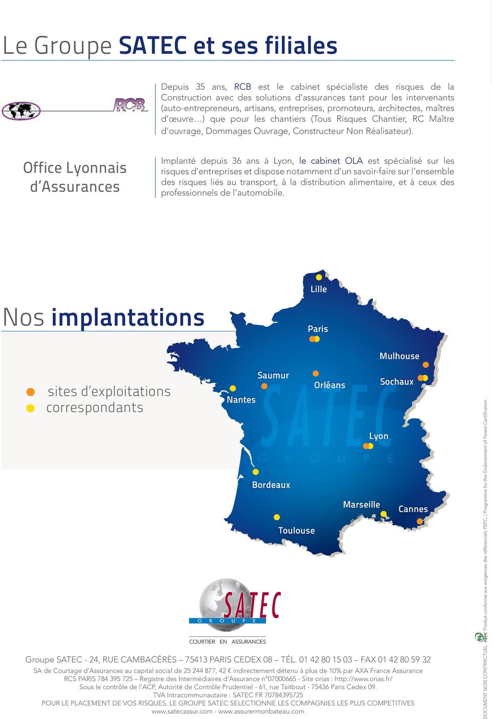 Office Lyonnais d Assurances Implanté depuis 36 ans à Lyon, le cabinet OLA est spécialisé sur les risques d entreprises et dispose notamment d un savoir-faire sur l ensemble des risques liés au