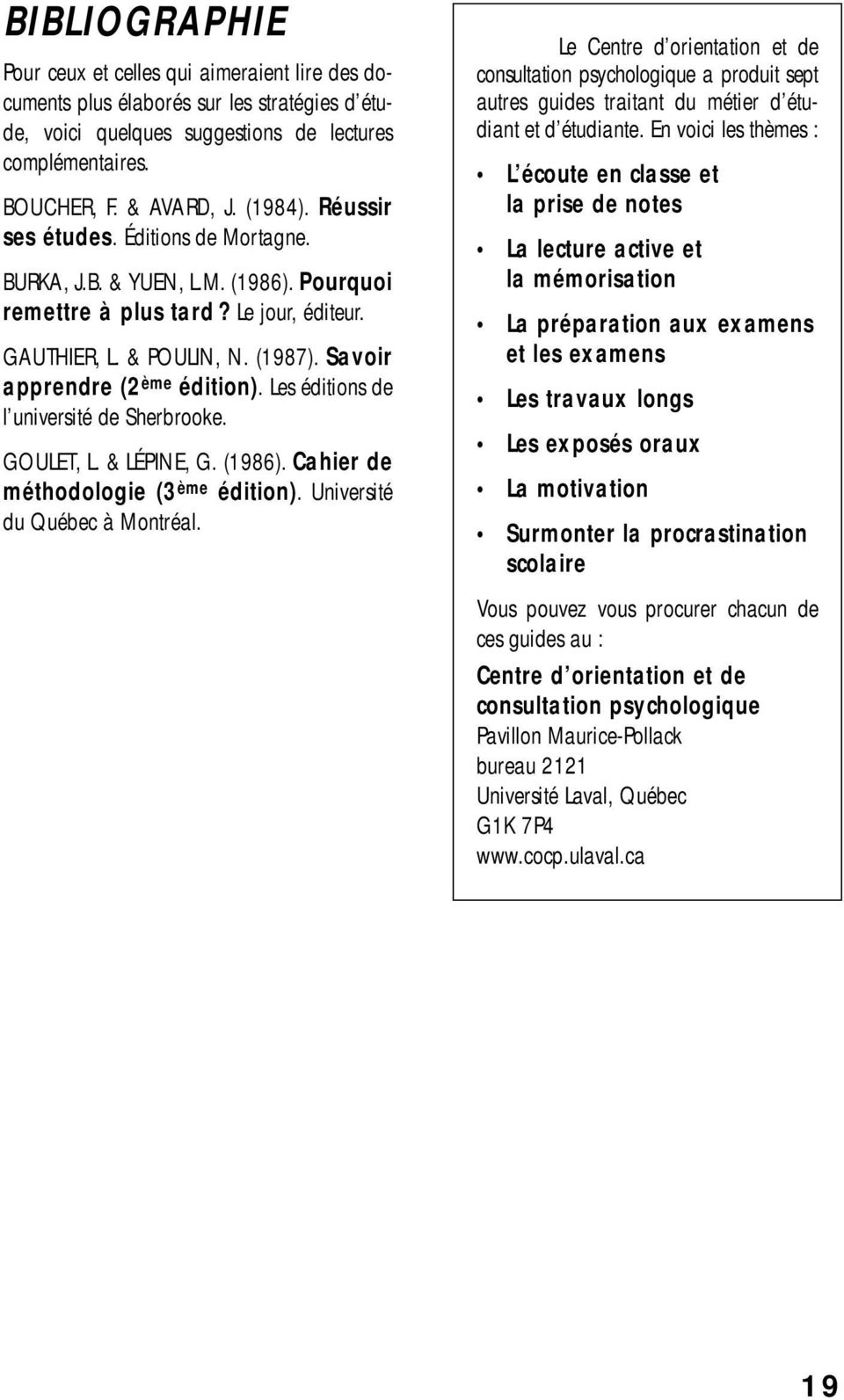 Les éditions de l université de Sherbrooke. GOULET, L. & LÉPINE, G. (1986). Cahier de méthodologie (3 ème édition). Université du Québec à Montréal.