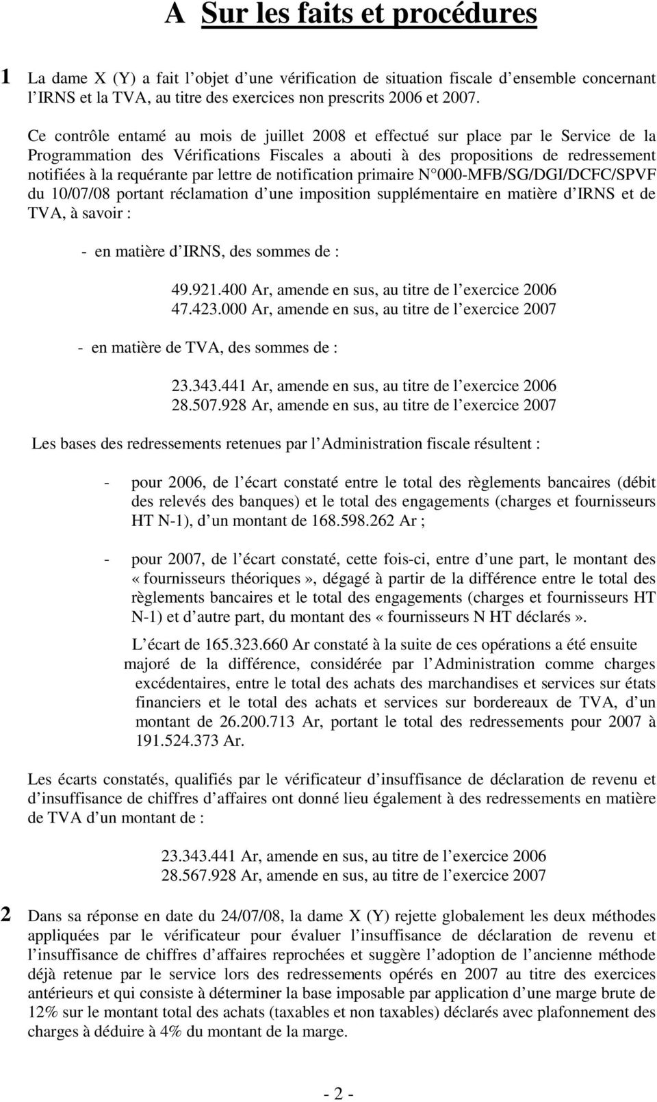 par lettre de notification primaire N 000-MFB/SG/DGI/DCFC/SPVF du 10/07/08 portant réclamation d une imposition supplémentaire en matière d IRNS et de TVA, à savoir : - en matière d IRNS, des sommes