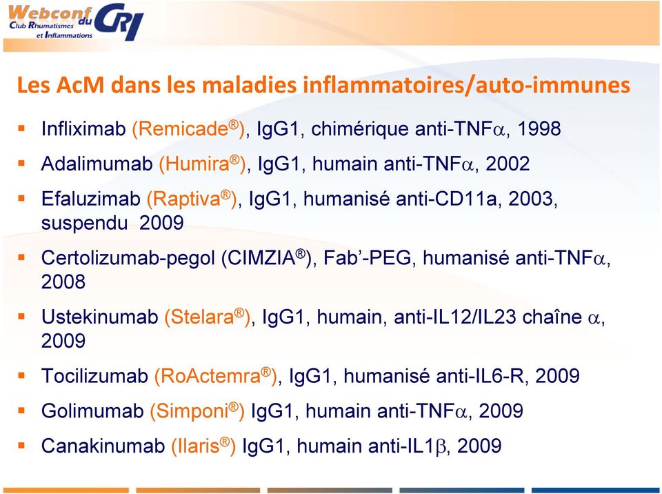 ), Fab -PEG, humanisé anti-tnf, 2008 Ustekinumab (Stelara ), IgG1, humain, anti-il12/il23 chaîne, 2009 Tocilizumab (RoActemra ),