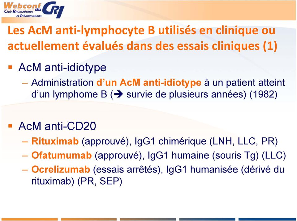 plusieurs années) (1982) AcM anti-cd20 Rituximab (approuvé), IgG1 chimérique (LNH, LLC, PR) Ofatumumab