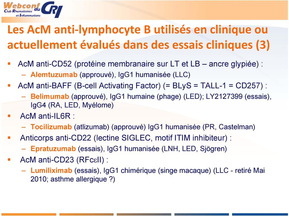 (essais), IgG4 (RA, LED, Myélome) AcM anti-il6r : Tocilizumab (atlizumab) (approuvé) IgG1 humanisée (PR, Castelman) Anticorps anti-cd22 (lectine SIGLEC, motif ITIM