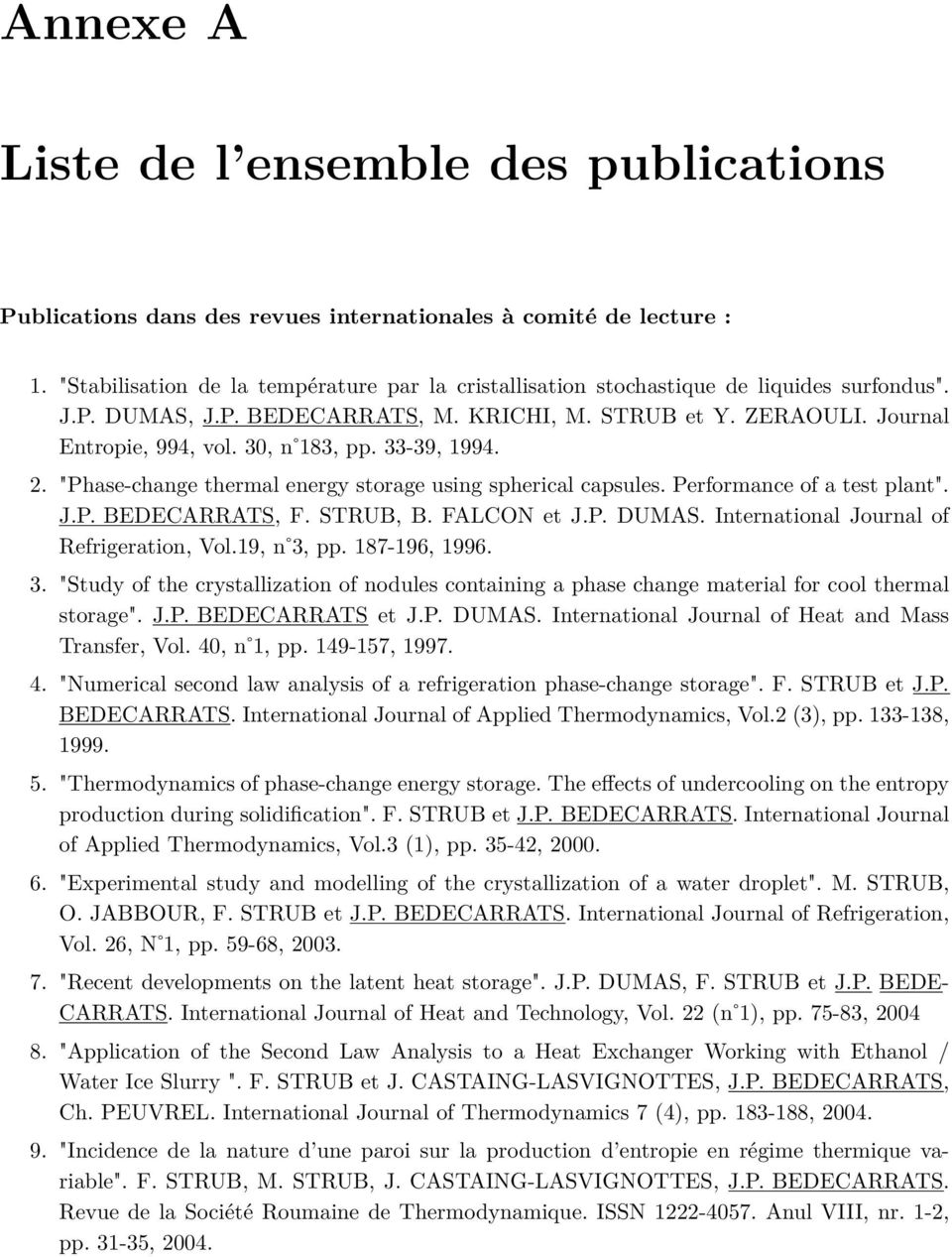 30, n 183, pp. 33-39, 1994. 2. "Phase-change thermal energy storage using spherical capsules. Performance of a test plant". J.P. BEDECARRATS, F. STRUB, B. FALCON et J.P. DUMAS.