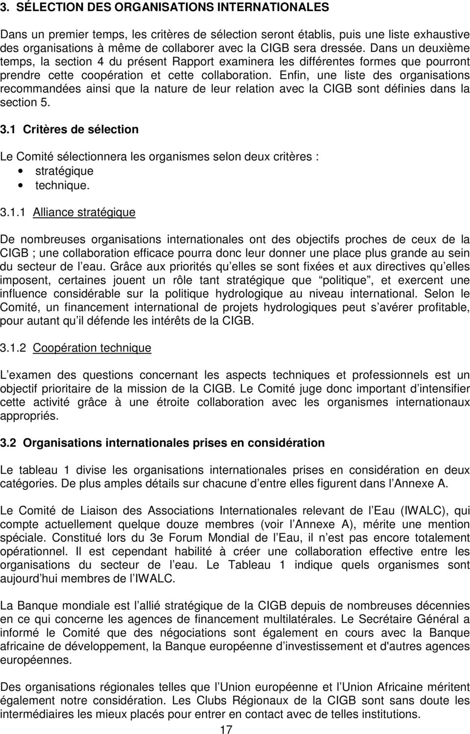 Enfin, une liste des organisations recommandées ainsi que la nature de leur relation avec la CIGB sont définies dans la section 5. 3.