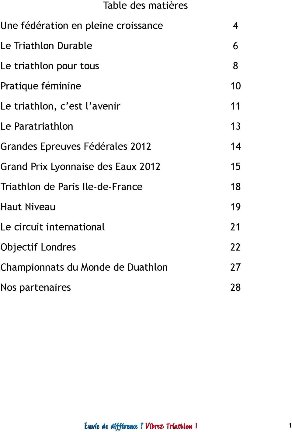 Fédérales 2012 14 Grand Prix Lyonnaise des Eaux 2012 15 Triathlon de Paris Ile-de-France 18 Haut