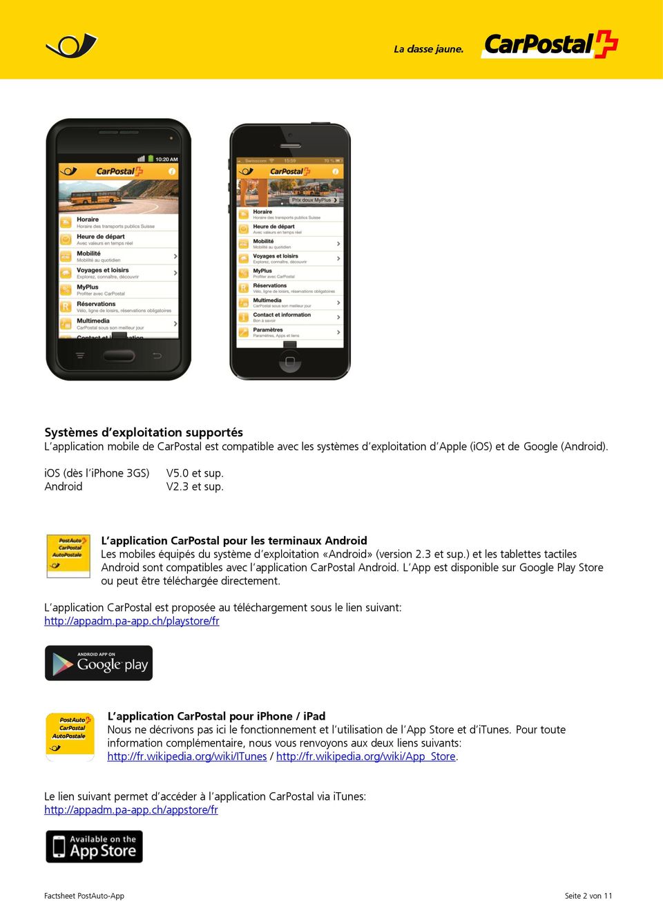 L App est disponible sur Google Play Store ou peut être téléchargée directement. L application CarPostal est proposée au téléchargement sous le lien suivant: http://appadm.pa-app.