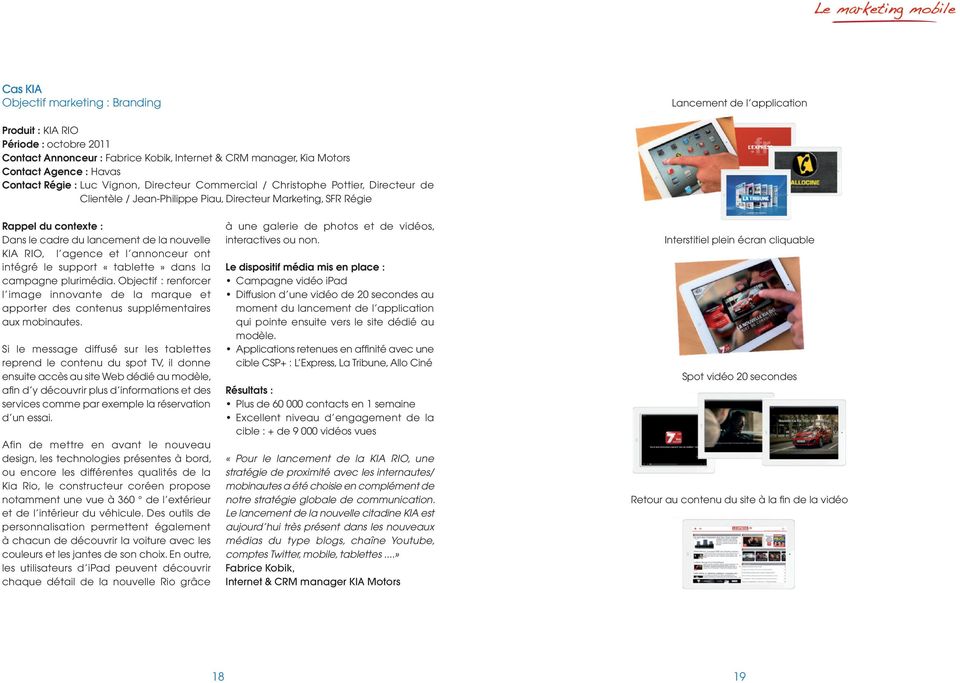 la nouvelle KIA RIO, l agence et l annonceur ont intégré le support «tablette» dans la campagne plurimédia.