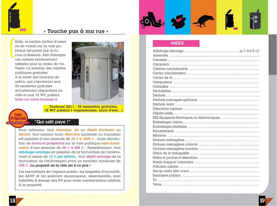 gratuites actuellement disponibles en ville et aux 18 WC publics. listes sur www.toulouse.fr Toulouse 2011 : 35 sanisettes gratuites, 18 WC publics vespasiennes, murs d eau ) Qui salit paye!